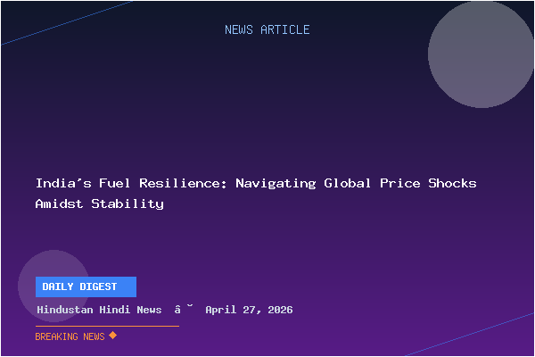 India's Fuel Resilience: Navigating Global Price Shocks Amidst Stability