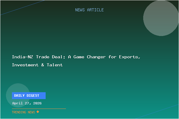 India-NZ Trade Deal: A Game Changer for Exports, Investment & Talent