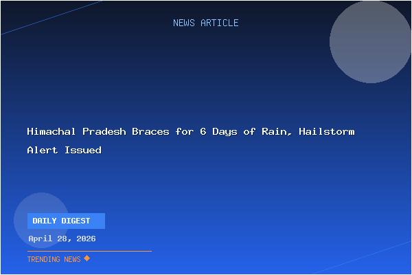 Himachal Pradesh Braces for 6 Days of Rain, Hailstorm Alert Issued