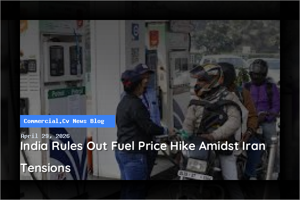 India Rules Out Fuel Price Hike Amidst Iran Tensions