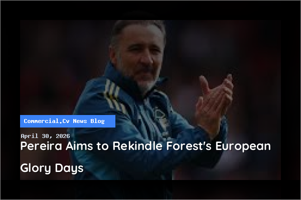Pereira Aims to Rekindle Forest's European Glory Days