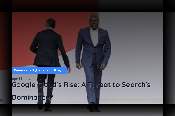 Google Cloud's Rise: A Threat to Search's Dominance?