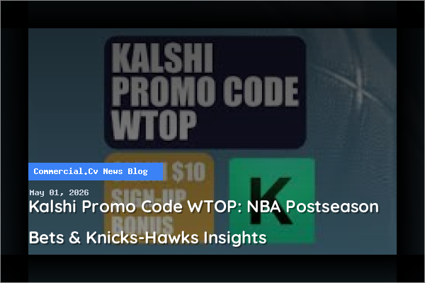 Kalshi Promo Code WTOP: NBA Postseason Bets & Knicks-Hawks Insights