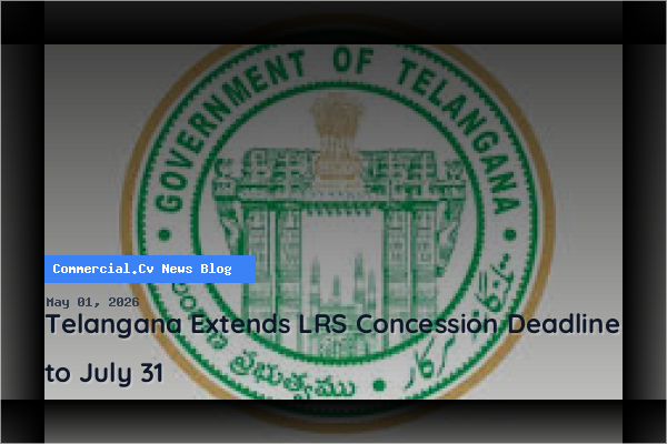 Telangana Extends LRS Concession Deadline to July 31