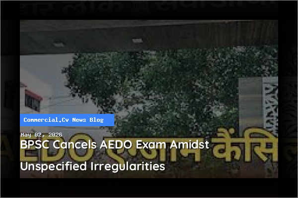 BPSC Cancels AEDO Exam Amidst Unspecified Irregularities