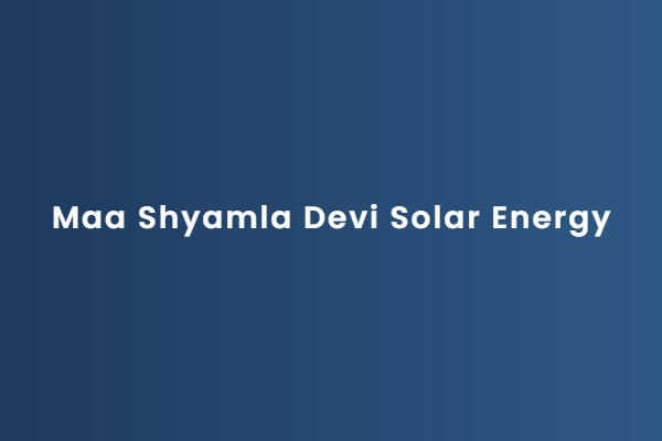 Maa Shyamla Devi Solar Energy