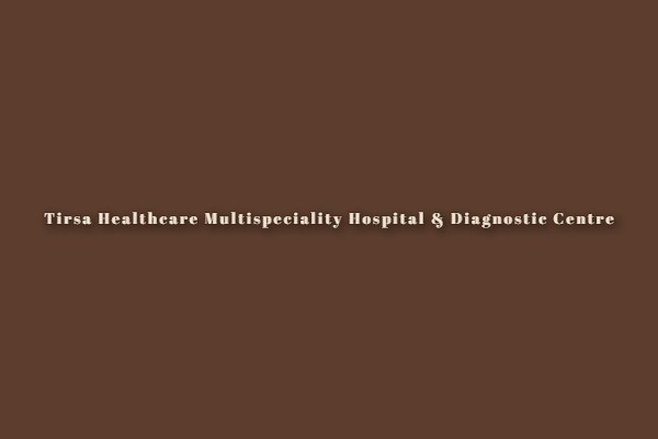 Tirsa Healthcare Multispeciality Hospital & Diagnostic Centre
